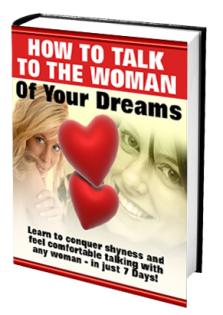 How to talk to the woman of your dreams - Learn to conquer shyness and feel comf