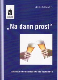 Ratgeber:Na dann prost. Alkoholprobleme erkennen und überwinden