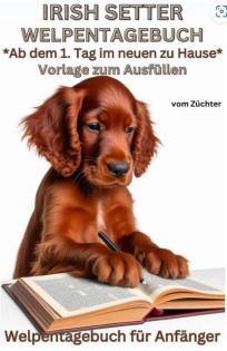 Irish Setter Buch - Mein Welpentagebuch: Vorlage mit Bildern zum Ausfüllen, ab d