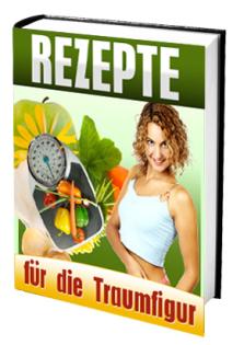 Rezepte für die Traumfigur - Wie Sie gesund und schnell  abnehmen