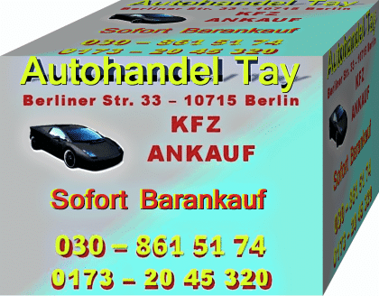 Export Autoankauf in Berlin & Umland 030 861 51 74  Tay  Autohandel 0173 20 45 3