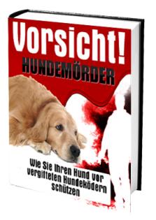 Ebook: Vorsicht Hundemörder - Wie Sie Ihren Hund vor vergifteten Ködern schützen