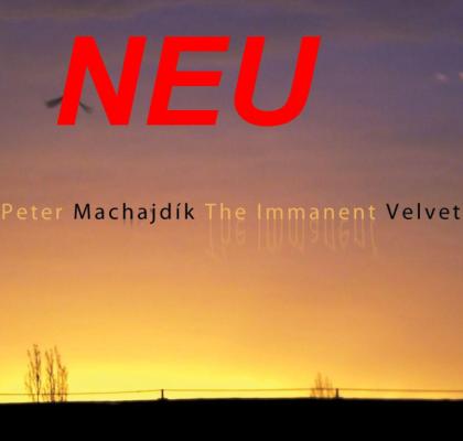 THE IMMANENT VELVET - neue CD des Komponisten Peter Machajdik