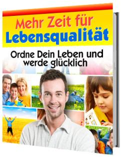 Mehr Zeit für Lebensqualität -  Wie Sie nur noch das tun müssen was Sie wirklich