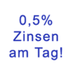 Info: 0,5% Zinsen am Tag!