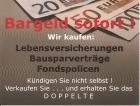 Bargeld sofort ! Wir kaufen Lebensversicherungen / Bausparverträge / Fondspolice