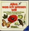 Alles was ich wissen will  -  über Vögel, Schmetterlinge, Bäume und Blumen