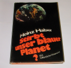 Heinz Haber - Stirbt unser blauer Planet?