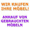 Möbelankauf - Gebrauchtmöbelankauf - WIR KAUFEN IHRE MÖBEL !!!