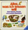 Alles was ich wissen will  -  über Katzen, Hunde und andere Haustiere