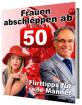 Frauen abschleppen ab 50 - Flirttipps für reife Männer